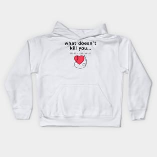 What doesn't kill you... hurts Kids Hoodie